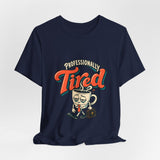 The Shift Shop — Professionally Tired (T-Shirt)